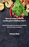 Libro De Cocina Y Plan De Acción Para La Diabetes Tipo 2:...