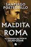 Maldita Roma (Serie Julio César 2): La conquista del poder...