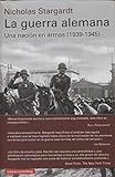 La guerra alemana: Una nación en armas, 1939-1945 (Historia)